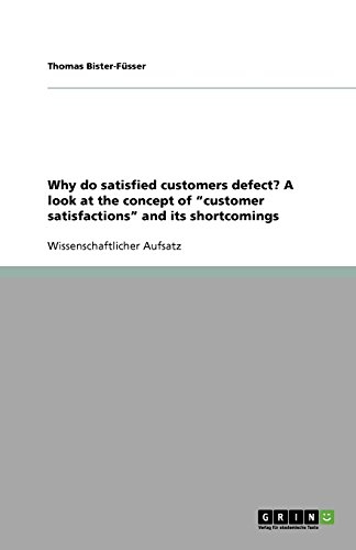 Why do satisfied customers defect? A look at the concept of ¿customer satisfactions¿ and its shortcomings