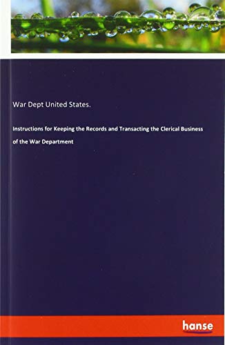 Instructions for Keeping the Records and Transacting the Clerical Business of the War Department