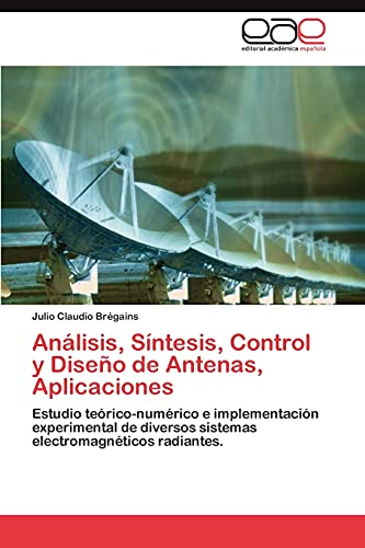 Análisis, Síntesis, Control y Diseño de Antenas, Aplicaciones: Estudio teórico-numérico e implementación experimental de diversos sistemas electromagnéticos radiantes.