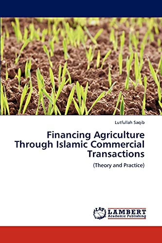 Financing Agriculture Through Islamic Commercial Transactions: (Theory and Practice)