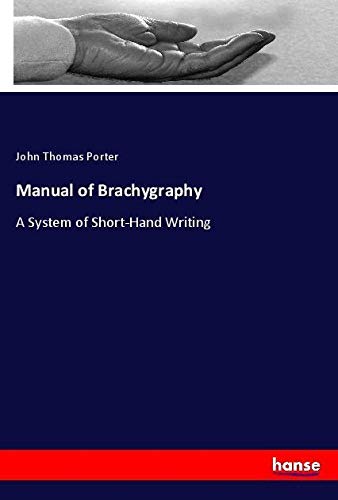 Manual of Brachygraphy: A System of Short-Hand Writing