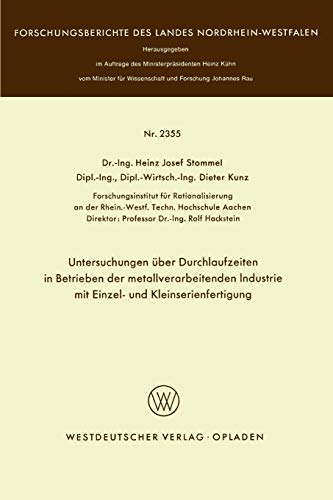 Untersuchungen über Durchlaufzeiten in Betrieben der metallverarbeitenden Industrie mit Einzel- und Kleinserienfertigung (Forschungsberichte des Landes Nordrhein-Westfalen, 2355, Band 2355)