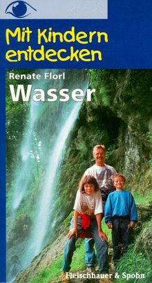 Wasser - Ausflüge, Spiel und Spass mit dem nassen Element