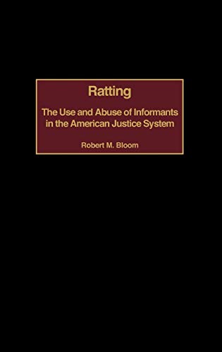 Ratting: The Use and Abuse of Informants in the American Justice System