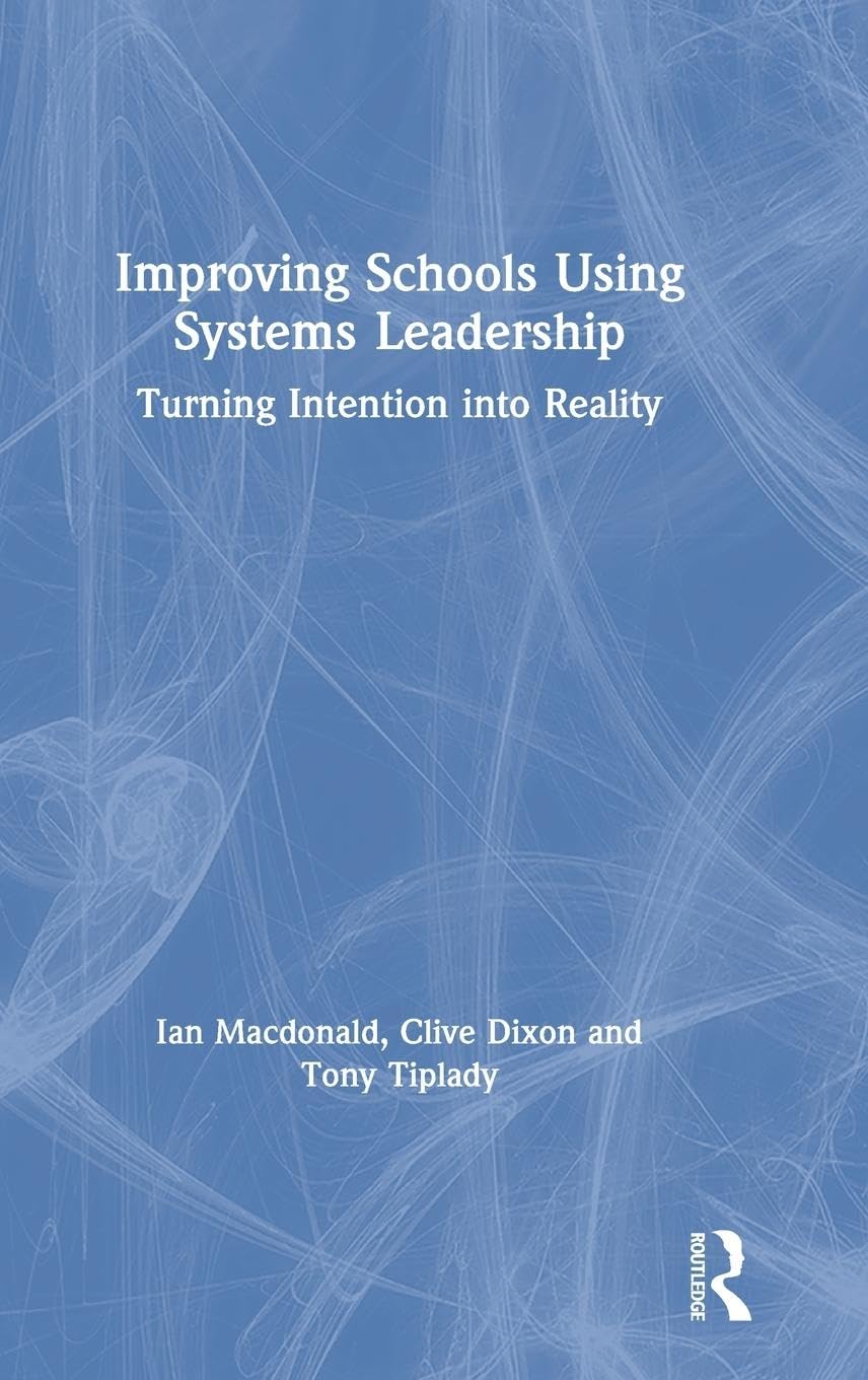Improving Schools Using Systems Leadership: Turning Intention into Reality