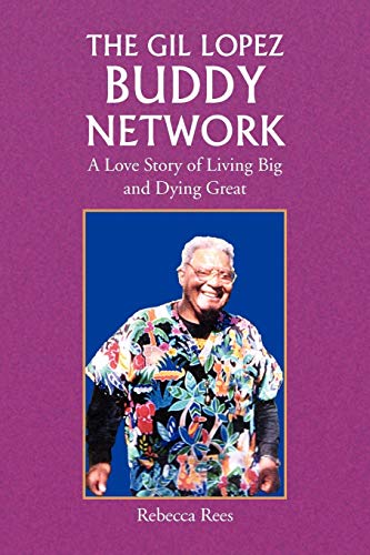 The Gil Lopez Buddy Network: A Love Story of Living Big and Dying Great
