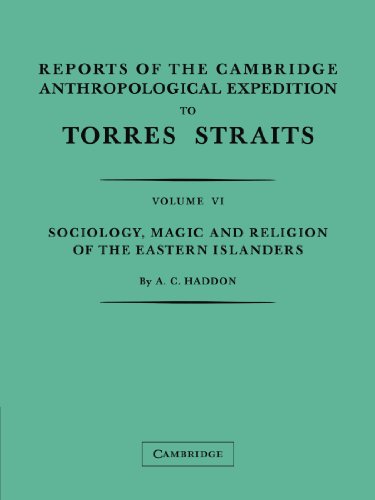 Reports of the Cambridge Anthropological Expedition to Torres Straits: Volume VI Sociology, Magic and Religion of he Eastern Islanders: Volume 6, Sociology, Magic and Religion of the Eastern Islanders