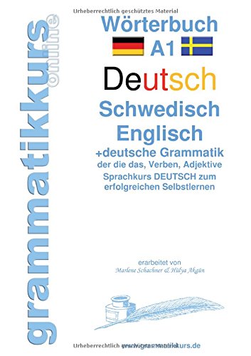 Wörterbuch A1 Deutsch - Schwedisch - Englisch: Lernwortschatz A1 Sprachkurs Deutsch zum erfolgreichen Selbstlernen für TeilnehmerInnen aus Schweden ... Deutsch - Schwedisch - Englisch A1 A2 B1)