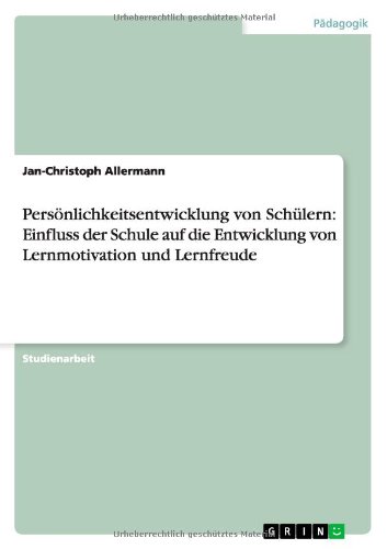 Persönlichkeitsentwicklung von Schülern: Einfluss der Schule auf die Entwicklung von Lernmotivation und Lernfreude