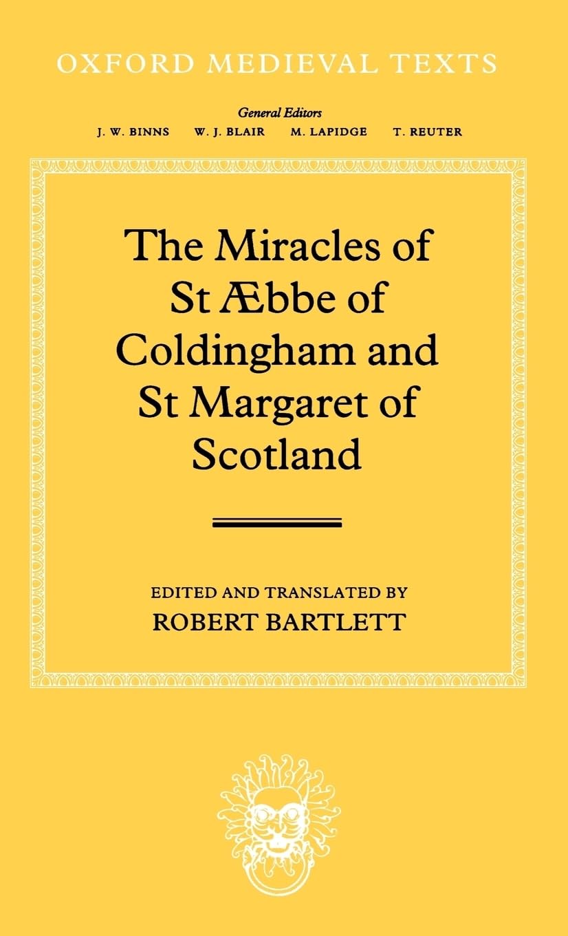 The Miracles of Saint Aebbe of Coldingham and Saint Margaret of Scotland (Oxford Medieval Texts)