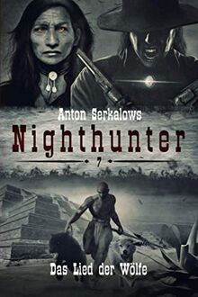 Nighthunter 7: Das Lied der Wölfe: (Weird West Serie) (Anton Serkalows Nighthunter, Band 7)