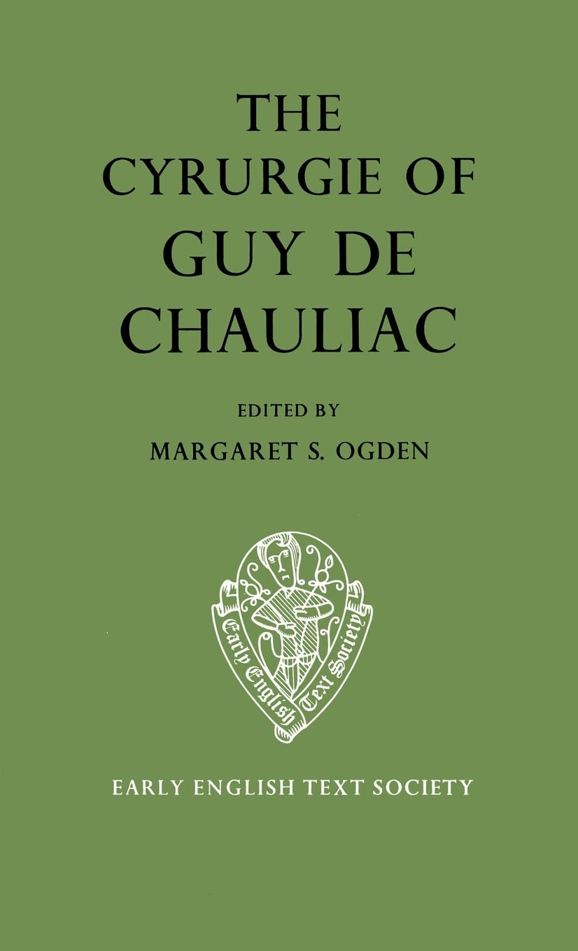 The Cyrurgie of Guy de Chauliac: Volume I - Text (Early English Text Society Original Series, Band 265)