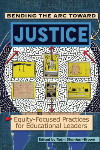 Bending the Arc Towards Justice: Equity-Focused Practices for Educational Leaders (Information Age Publishing)