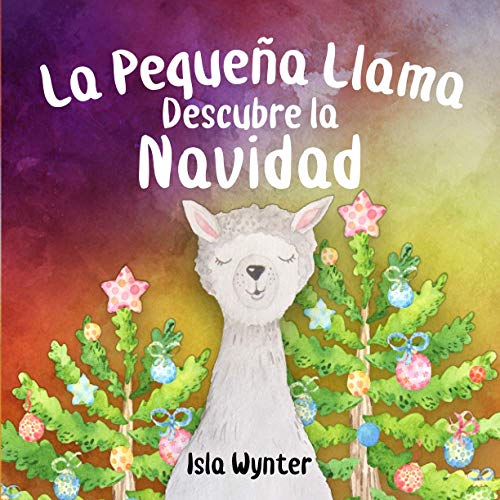 La Pequeña Llama Descubre la Navidad (Las Aventuras de la Pequeña Llama, Band 1)