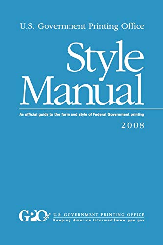 U.S. Government Printing Office Style Manual: An official guide to the form and style of Federal Government printing