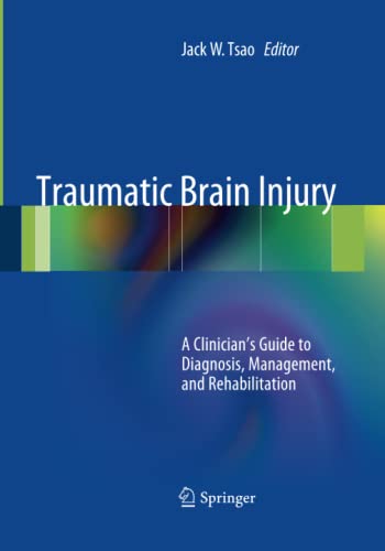 Traumatic Brain Injury: A Clinician's Guide to Diagnosis, Management, and Rehabilitation