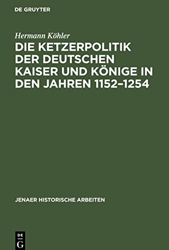 Die Ketzerpolitik der deutschen Kaiser und Könige in den Jahren 1152-1254