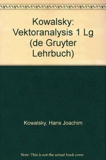 Hans-Joachim Kowalsky: Vektoranalysis / KOWALSKY:VEKTORANALYSIS 1 LG (de Gruyter Lehrbuch)