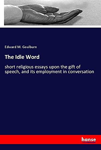 The Idle Word: short religious essays upon the gift of speech, and its employment in conversation