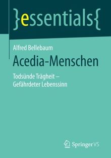 Acedia-Menschen: Todsünde Trägheit - Gefährdeter Lebenssinn (essentials)