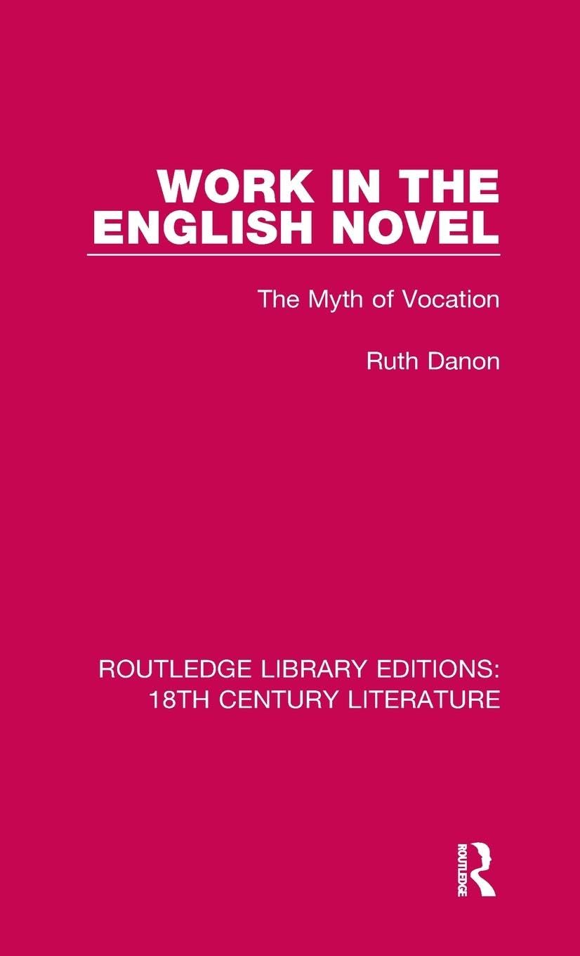 Work in the English Novel: The Myth of Vocation (Routledge Library Editions: 18th Century Literature, Band 7)