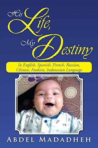 His Life, My Destiny: In English, Spanish, French, Russian, Chinese, Fookien, Indonesian Language
