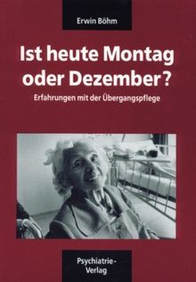 Ist heute Montag oder Dezember?: Erfahrungen mit der Übergangspflege von Böhm, Erwin | Buch | Zustand gut