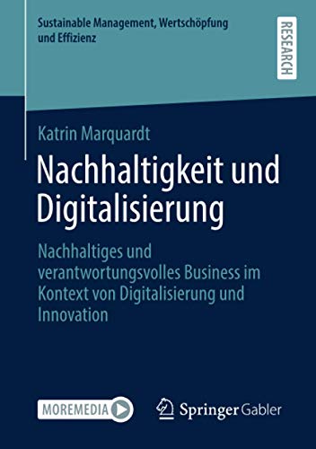 Nachhaltigkeit und Digitalisierung: Nachhaltiges und verantwortungsvolles Business im Kontext von Digitalisierung und Innovation (Sustainable Management, Wertschöpfung und Effizienz)