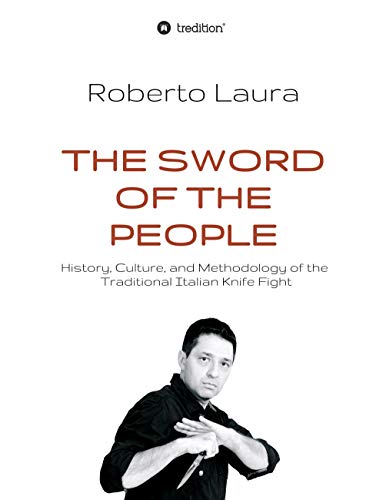 The Sword of the People: History, Culture, and Methodology of the Traditional Italian Knife Fight