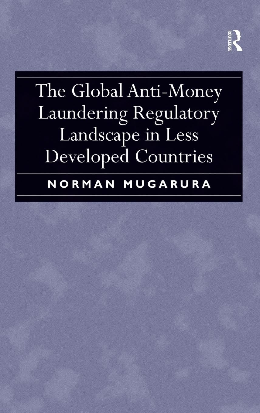 The Global Anti-Money Laundering Regulatory Landscape in Less Developed Countries