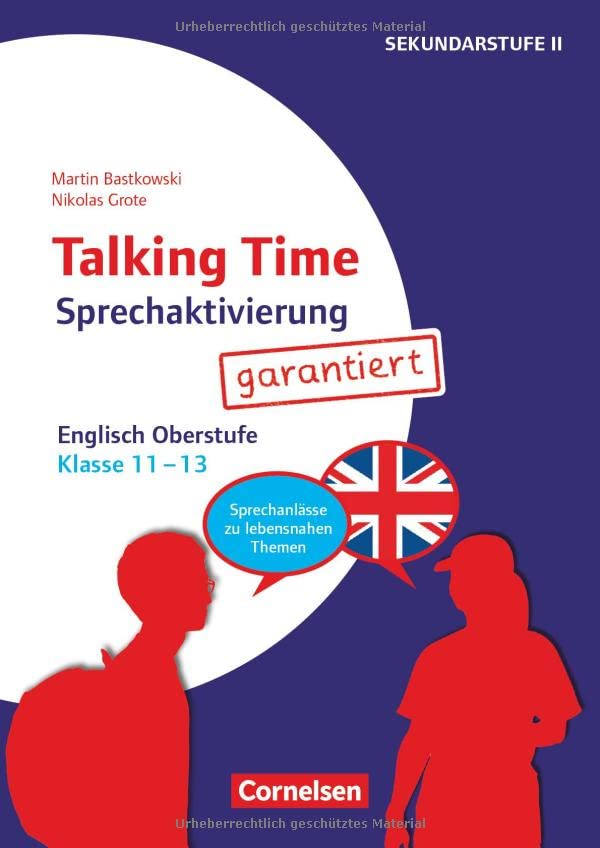 Talking Time - Sprechaktivierung garantiert - Klasse 11-13: Englisch - Sprechanlässe zu schülernahen Themen - Kopiervorlagen