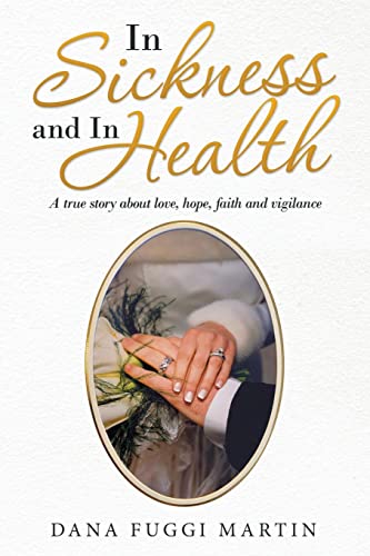 In Sickness and in Health: A True Story About Love, Hope, Faith and Vigilance