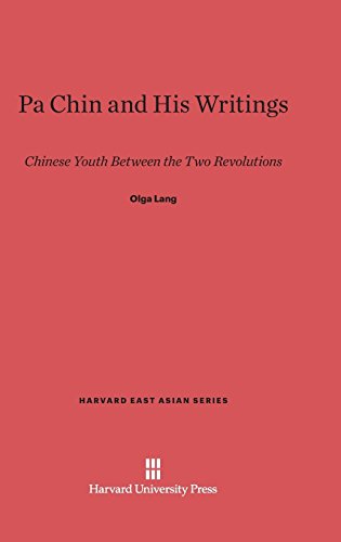 Pa Chin and His Writings: Chinese Youth Between the Two Revolutions (Harvard East Asian, Band 28)