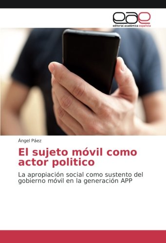 El sujeto móvil como actor politico: La apropiación social como sustento del gobierno móvil en la generación APP