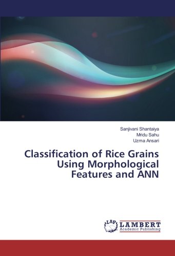 Classification of Rice Grains Using Morphological Features and ANN