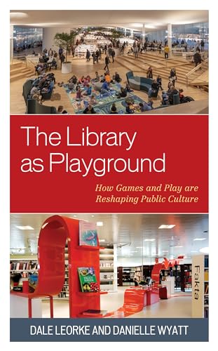 The Library as Playground: How Games and Play are Reshaping Public Culture