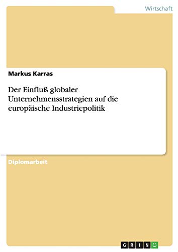 Der Einfluß globaler Unternehmensstrategien auf die europäische Industriepolitik