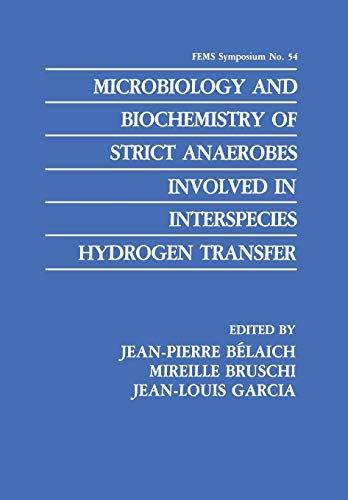 Microbiology and Biochemistry of Strict Anaerobes Involved in Interspecies Hydrogen Transfer (F.E.M.S. Symposium Series, 54, Band 54)