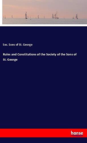 Rules and Constitutions of the Society of the Sons of St. George