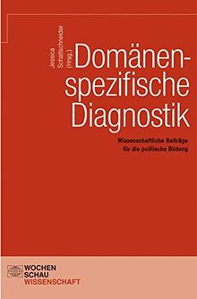 Domänenspezifische Diagnostik: Wissenschaftliche Beiträge für die politische Bildung (Wochenschau Wissenschaft)