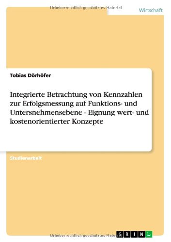 Integrierte Betrachtung von Kennzahlen zur Erfolgsmessung auf Funktions- und Untersnehmensebene - Eignung wert- und kostenorientierter Konzepte