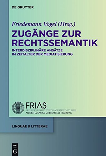 Zugänge zur Rechtssemantik: Interdisziplinäre Ansätze im Zeitalter der Mediatisierung (linguae & litterae, Band 53)