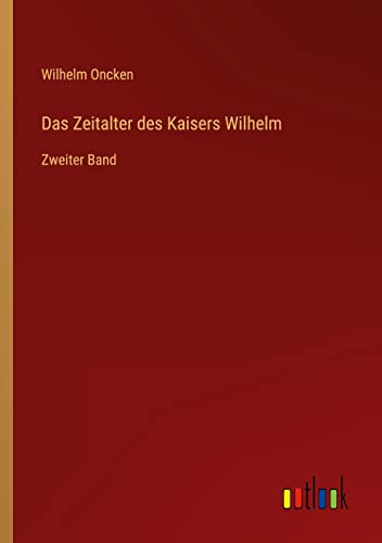 Das Zeitalter des Kaisers Wilhelm: Zweiter Band