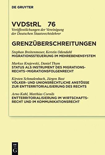 Grenzüberschreitungen: Migration. Entterritorialisierung des Öffentlichen Rechts (Veröffentlichungen der Vereinigung der Deutschen Staatsrechtslehrer, Band 76)