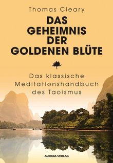 Das Geheimnis der Goldenen Blüte: Das klassische Meditationshandbuch des Taoismus