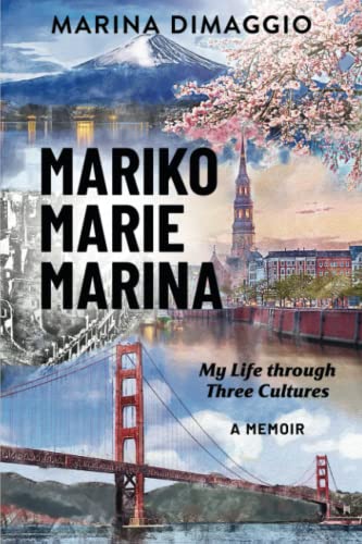Mariko Marie Marina: My Life through Three Cultures A Memoir