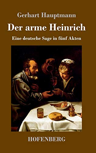 Der arme Heinrich: Eine deutsche Sage in fünf Akten