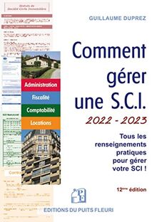 Comment gérer une SCI 2022-2023 : tous les renseignements pratiques pour gérer votre SCI ! : administration, fiscalité, comptabilité, locations