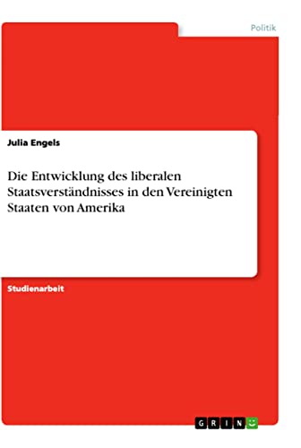 Die Entwicklung des liberalen Staatsverständnisses in den Vereinigten Staaten von Amerika