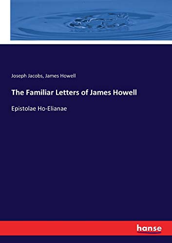 The Familiar Letters of James Howell: Epistolae Ho-Elianae
